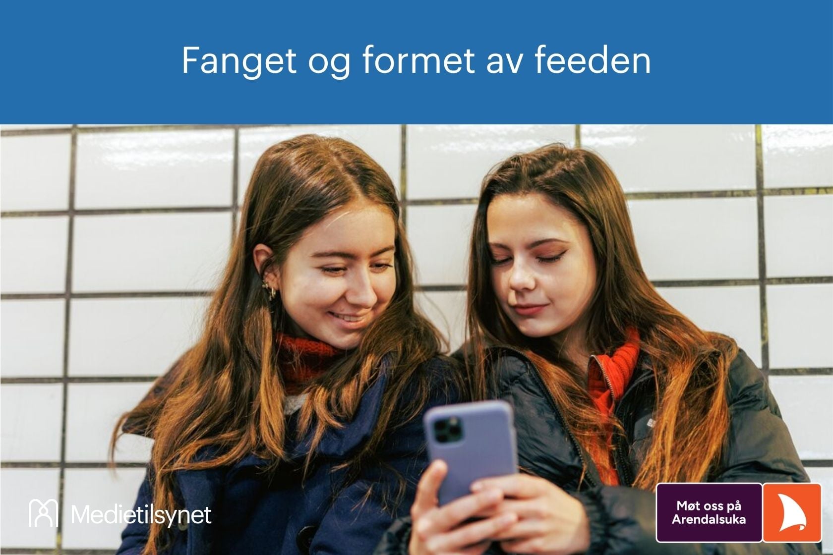 Illustrasjon med Medietilsynets logo. To jenter ser på en smarttelefon. Øverst står teksten: «Fanget og formet av feeden». Nederst til høyre står: «Møt oss på Arendalsuka».